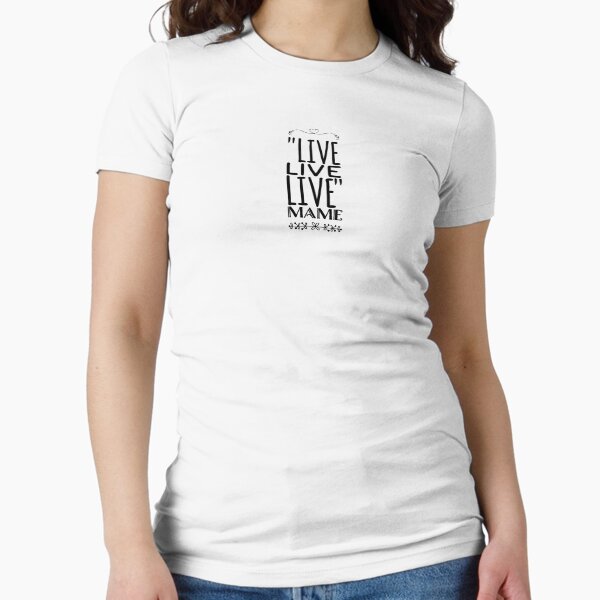 Live quote from movie Auntie Mame fitted t-shirt product photo